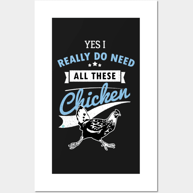 Yes I Really Do Need All These Chicken Wall Art by woormle